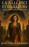 La fille d'ici et d'ailleurs: Pour ton honneur Papa (French Edition) B0FFH85ND1 Book Cover