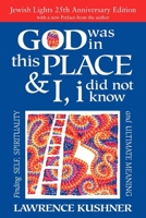 God Was in This Place and I, I Did Not Know: Finding Self, Spirituality and Ultimate Meaning (The Kushner Series) 1879045338 Book Cover