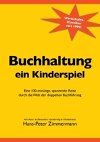 Buchhaltung, ein Kinderspiel: Eine 100-minütige, spannende Reise durch die Welt der doppelten Buchführung 3750436789 Book Cover