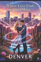 Where The Love Find Its Own Magic B0FF36TZ55 Book Cover