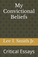 My Convictional Beliefs: Critical Essays B0BSJC3KFF Book Cover