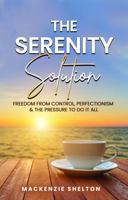 The Serenity Solution: Freedom from Control, Perfectionism & the Pressure to Do It All B0H4LFSP83 Book Cover