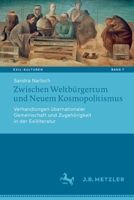 Zwischen Weltbürgertum und Neuem Kosmopolitismus: Verhandlungen übernationaler Gemeinschaft und Zugehörigkeit in der Exilliteratur (Exil-Kulturen, 7) 3662649659 Book Cover