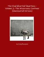 The Kind-Hearted Smartass - Volume 2: The Wisecracks Continue 1312063025 Book Cover