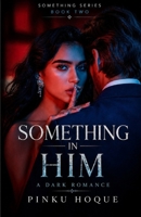 SOMETHING IN HIM: Something Series Book Two B0HD7YXTMB Book Cover