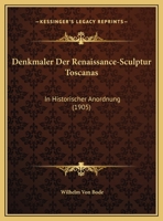 Denkmaler Der Renaissance-Skulptur Toscanas in Historischer Anordnung 3741173207 Book Cover