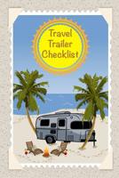 Travel Trailer Checklist: Vintage Trailer Prep List With Departure and Arrival Checklists, 7 day Meal Planner, Grocery List and Packing List Notebook For New And Full-time RVers To Organize 24 Camping 1082099678 Book Cover