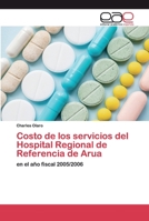 Costo de los servicios del Hospital Regional de Referencia de Arua: en el año fiscal 2005/2006 6200360359 Book Cover