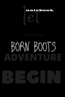 born boots: notebook 6x9 Lined Journal: Memory Book Makes a wonderful daily graph/grid notebook to draw, write, journal, take notes 1651126135 Book Cover