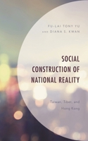 The Social Construction of National Identity: Understanding the Taiwan Strait Conflict, Tension in Tibet, and Localism in Hong Kong 1498592422 Book Cover