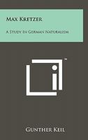Max Kretzer: A Study In German Naturalism 1258138220 Book Cover