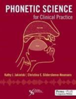 Phonetic Science for Clinical Practice 1597567310 Book Cover
