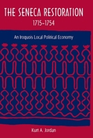 The Seneca Restoration, 1715-1754: An Iroquois Local Political Economy 0813036852 Book Cover