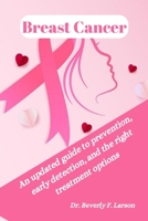 Breast Cancer: An updated guide to prevention, early detection, and the right treatment options B0BKRZZPPB Book Cover