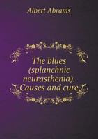 The Blues (splanchnic Neurasthenia) Causes And Cure 134653179X Book Cover