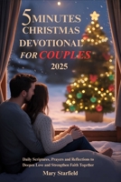 5 MINUTES CHRISTMAS DEVOTIONAL FOR COUPLES 2025: Daily Scriptures, Prayers and Reflections to Deepen Love and Strengthen Faith Together B0FSKKY6MB Book Cover