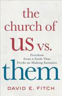 The Church of Us vs. Them: Freedom from a Faith That Feeds on Making Enemies 1587434148 Book Cover