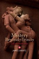 The Mystery Beyond the Trinity: Love and Knowledge 0967444411 Book Cover