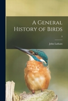 A General History of Birds Volume 3 101430458X Book Cover