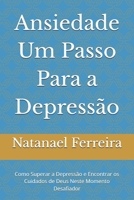 Ansiedade Um Passo Para a Depressão: Como Superar a Depressão e Encontrar os Cuidados de Deus Neste Momento Desafiador (Portuguese Edition) B0F32D1327 Book Cover