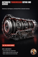 Automatic Transmission Repair and Service: Diagnose, Maintain, and Fix Automatic Gearboxes (The Complete Home Mechanic: Master Auto Repair from Brakes to Engine Rebuild) B0HBNRRNG7 Book Cover