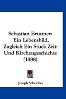 Sebastian Brunner: Ein Lebensbild, Zugleich Ein Stuck Zeit-Und Kirchengeschichte (1888) 1167005759 Book Cover