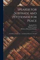 Speaker for Suffrage and Petitioner for Peace: Oral History Transcript / and Related Material, 1972-197 1017729034 Book Cover