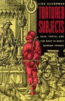 Tortured Subjects: Pain, Truth, and the Body in Early Modern France 0226757544 Book Cover