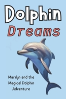 Dolphin Dreams: Dolphin Dreams: Marilyn and the Magical Dolphin Adventure B0CD1685VB Book Cover