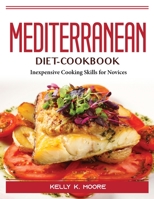 Mediterranean-Diet-Cookbook: Inexpensive Cooking Skills for Novices 1804389331 Book Cover
