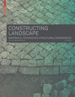 Constructing Landscape: Materials, Techniques, Structural Components 3035604673 Book Cover
