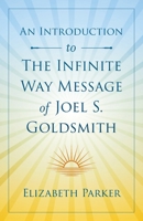 An Introduction to The Infinite Way Message of Joel S. Goldsmith 1737790203 Book Cover