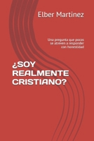 ¿SOY REALMENTE CRISTIANO?: Una pregunta que pocos se atreven a responder con honestidad (Spanish Edition) B0H7W63SLD Book Cover