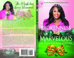 From Brokenness to Marvelous Part 2...The Mask has been Removed! 173207044X Book Cover