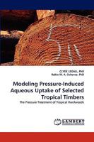 Modeling Pressure-Induced Aqueous Uptake of Selected Tropical Timbers 3838346637 Book Cover