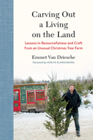 Carving Out a Living on the Land: Lessons in Resourcefulness and Craft from an Unusual Christmas Tree Farm 1603588264 Book Cover