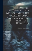 De Vry Zee-bevaeringe Uyt De Wet Der Natuur, Der Volckeren, En Der Borgeren Bevestigt, Herstelt En Herlevende 1020979291 Book Cover