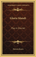 Gloria Mundi: Play in One Act 142860619X Book Cover