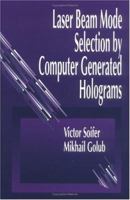 Laser Beam Mode Selection by Computer Generated Holograms 0849324769 Book Cover