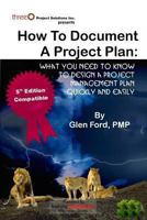 How to Document a Project Plan: What You Need To Know To Design A Project Management Plan Quickly and Easily 0986788546 Book Cover