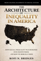 The Architecture of Inequality in America: From Colonial Blueprints to Digital Systems - How Racial Inequality Was Designed into Institutions and How We Rebuild Them. B0GXV5D7RP Book Cover