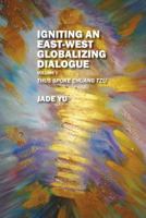 Igniting an East-West Globalizing Dialogue Volume I: Thus Spoke Chuang Tzu 1478735384 Book Cover