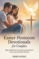Easter–Pentecost Devotionals For Couples: Daily Reflections to Renew Commitment, Trust, and Spiritual Intimacy B0GPQ3MBWD Book Cover