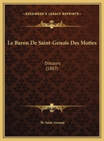 Le Baron De Saint-Genois Des Mottes: Discours 1160144117 Book Cover