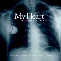 My Heart vs. the Real World: Children with Heart Disease, In Photographs & Interviews 0879697822 Book Cover