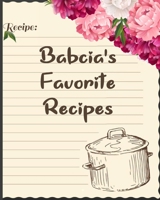 Babcia's Favorite Recipes: Personalized Blank Cookbook and Custom Recipe book Journal to Write in Cute Gift for Women Mom Wife Recipes Journal And Organizer For Recipes Page 120 1678469475 Book Cover