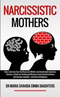 Narcissistic Mothers: How a Son Can Face the Narcissist Mother and Emotionally Immature Parents. A Guide for Healing and Recovery from Emotional Abuse and develop empathy, emotional intelligence 1801095620 Book Cover