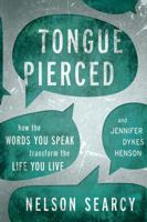 Tongue Pierced: How the Words You Speak Transform the Life You Live 1434708748 Book Cover