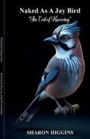 Naked As A Jay Bird: “The Cost of Knowing” B0G6Y39KCK Book Cover