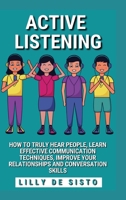 Active Listening: Hear People, Learn Communication Techniques and Improve Conversations Skills B0BGJVDJ6G Book Cover